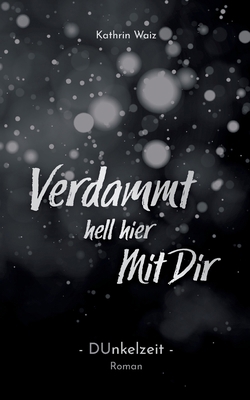 Verdammt hell hier mit dir: Dunkelzeit [German] 3751983333 Book Cover