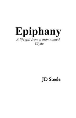 Epiphany: A Life Gift From A Man Named Clyde 1791564275 Book Cover
