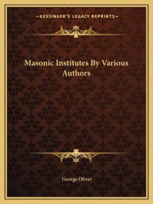 Masonic Institutes By Various Authors 1162913533 Book Cover