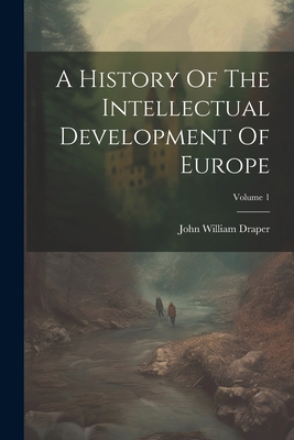 A History Of The Intellectual Development Of Eu... 1021881902 Book Cover