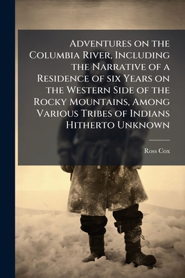 Adventures on the Columbia River, Including the... 1298024706 Book Cover