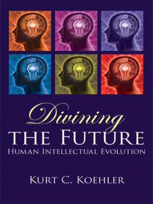 Divining the Future: Human Intellectual Evolution 1434386295 Book Cover