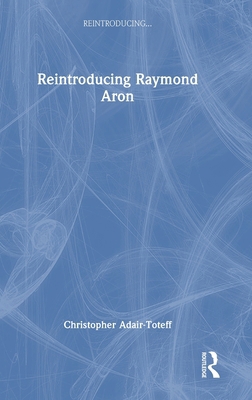 Reintroducing Raymond Aron 1032385944 Book Cover