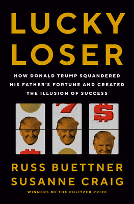 Lucky Loser: How Donald Trump Squandered His Fa... 0593298640 Book Cover