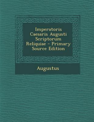 Imperatoris Caesaris Augusti Scriptorum Reliqui... [Latin] 1293282189 Book Cover