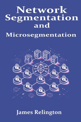 Network Segmentation and Microsegmentation B0F1DBF3Y1 Book Cover