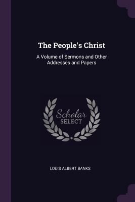 The People's Christ: A Volume of Sermons and Ot... 1377338371 Book Cover