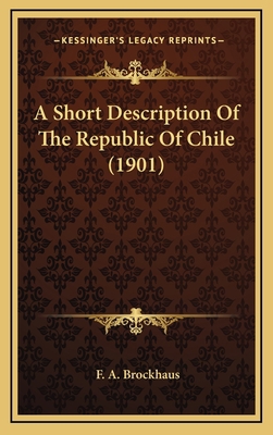 A Short Description of the Republic of Chile (1... 1164687077 Book Cover