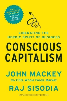 Conscious Capitalism: Liberating the Heroic Spi... 1625271751 Book Cover
