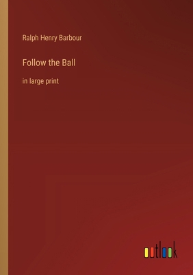 Follow the Ball: in large print 3368372602 Book Cover