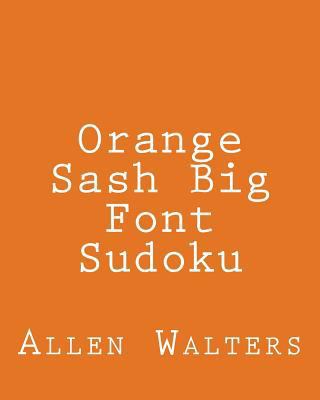 Orange Sash Big Font Sudoku: Fun, Large Grid Su... 1482374501 Book Cover