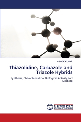 Thiazolidine, Carbazole and Triazole Hybrids 6207647610 Book Cover