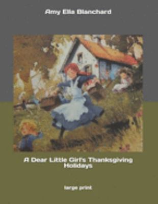 A Dear Little Girl's Thanksgiving Holidays: Lar... 1690092572 Book Cover