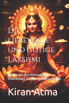 Die liebevolle und gütige Lakshmi: Göttin des R... [German] B0CTBPMHKP Book Cover