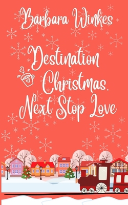 Destination Christmas, Next Stop Love 1069083518 Book Cover