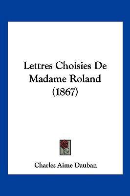 Lettres Choisies De Madame Roland (1867) [French] 1160179867 Book Cover