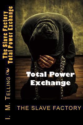 The Slave Factory: Total Power Exchange 1490981187 Book Cover