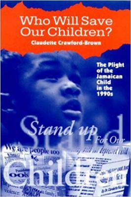 Who Will Save Our Children?: The Plight of the ... 9768125306 Book Cover