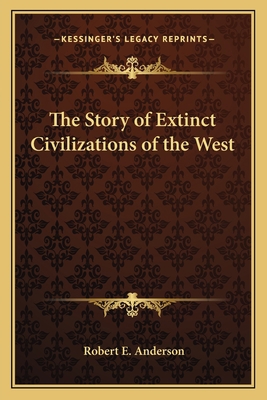 The Story of Extinct Civilizations of the West 1162641983 Book Cover