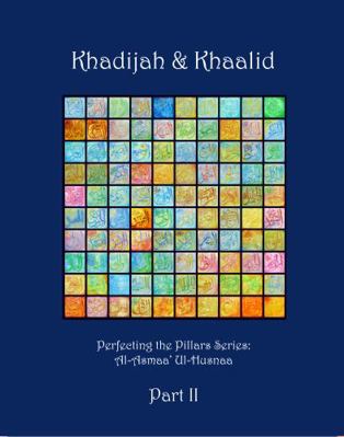 Hardcover Perfecting the Pillars Khadijah & Khaalid Part 2 : Asmaa' Ul-Husnaa Book