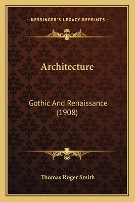 Architecture: Gothic And Renaissance (1908) 1164579584 Book Cover