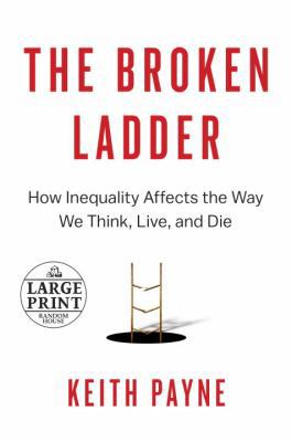 The Broken Ladder: How Inequality Affects the W... [Large Print] 1524756342 Book Cover