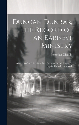 Duncan Dunbar, the Record of an Earnest Ministr... 1019388870 Book Cover