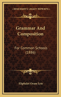 Grammar And Composition: For Common Schools (1886) 1165395517 Book Cover