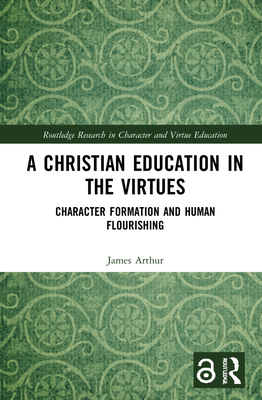 A Christian Education in the Virtues: Character... 0367694549 Book Cover