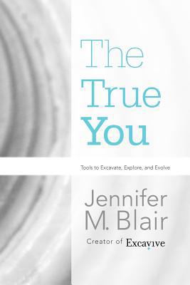The True You: Tools to Excavate, Explore, and E... 1462062601 Book Cover