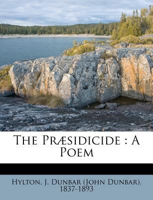 The Præsidicide: A Poem 1172558981 Book Cover