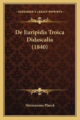 De Euripidis Troica Didascalia (1840) [Latin] 1167399269 Book Cover