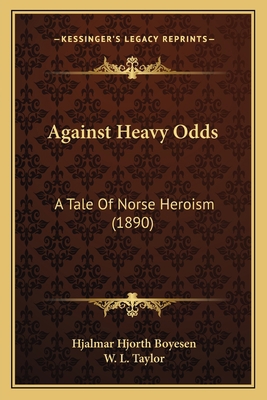 Against Heavy Odds: A Tale Of Norse Heroism (1890) 1166453308 Book Cover