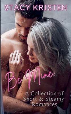 Be Mine: A Collection of Short & Steamy Romances B0DFVLCLJH Book Cover