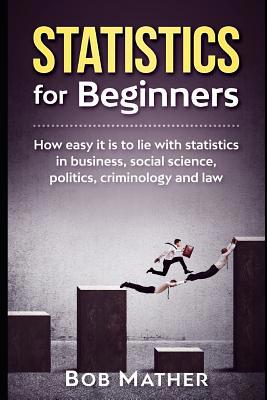 Statistics for Beginners: How easy it is to lie... 1095555073 Book Cover