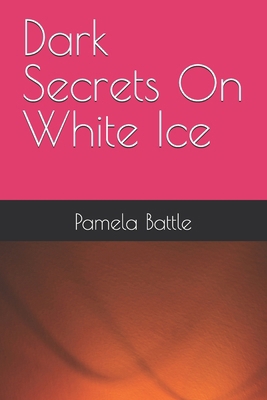 Dark Secrets On White Ice 1479348716 Book Cover