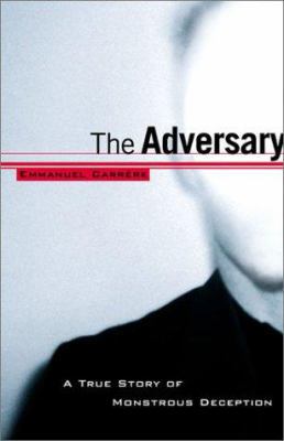 The Adversary: A True Story of Monstrous Deception 0805065830 Book Cover