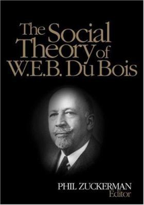 The Social Theory of W.E.B. Du Bois 0761928707 Book Cover