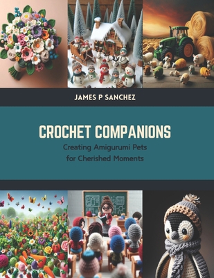 Crochet Companions: Creating Amigurumi Pets for... B0CTK6TQFY Book Cover