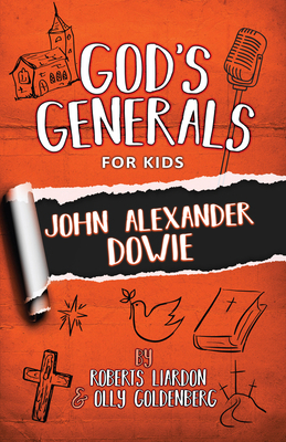 God's Generals for Kids: John Alexander Dowie 1610362012 Book Cover