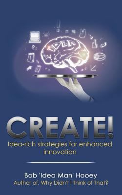 Create!: Idea-Rich Strategies for Enhanced Inno... 173140400X Book Cover