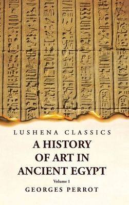 A History of Art in Ancient Egypt Volume 1 1639239618 Book Cover