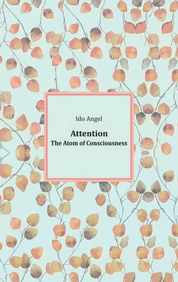 Attention, The Atom of Consciousness B0DBZBJ2NY Book Cover