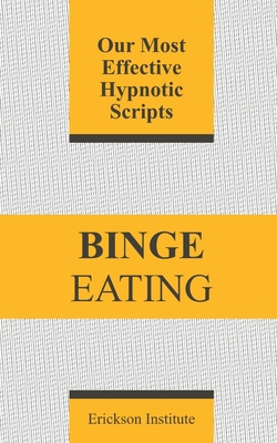 Binge Eating: Our Most Effective Hypnotic Scripts B0DKWLQ93Q Book Cover