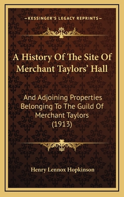 A History Of The Site Of Merchant Taylors' Hall... 1165281201 Book Cover