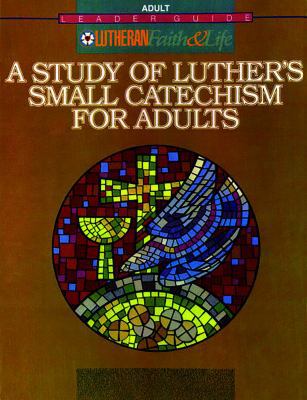 A Study of Luther's Small Catechism for Adults 0806609729 Book Cover