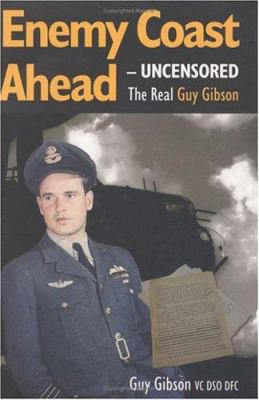 Enemy Coast Ahead Uncensored -The Real Guy Gibson 094755498X Book Cover