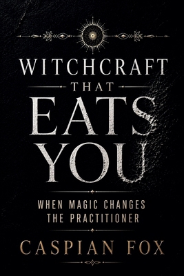 Witchcraft That Eats You: When Magic Changes th... B0HFM2XW61 Book Cover