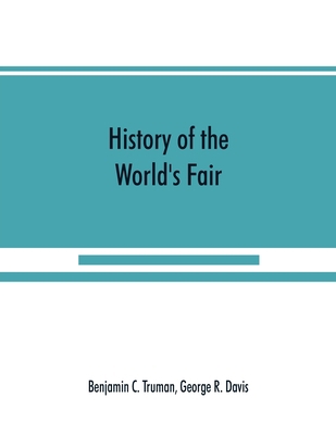 History of the World's Fair: being a complete d... 9353890012 Book Cover