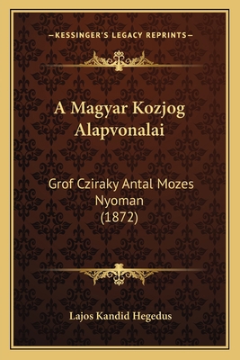 A Magyar Kozjog Alapvonalai: Grof Cziraky Antal... [Hungarian] 1168128196 Book Cover
